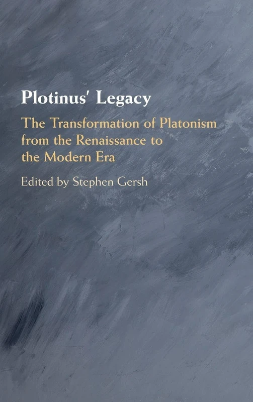 Plotinus' Legacy: The Transformation of Platonism from the Renaissance to the Modern Era