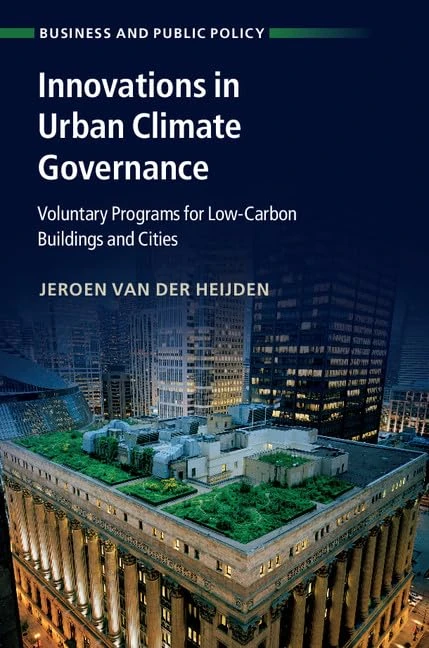 Innovations in Urban Climate Governance: Voluntary Programs for Low-Carbon Buildings and Cities (Business and Public Policy)