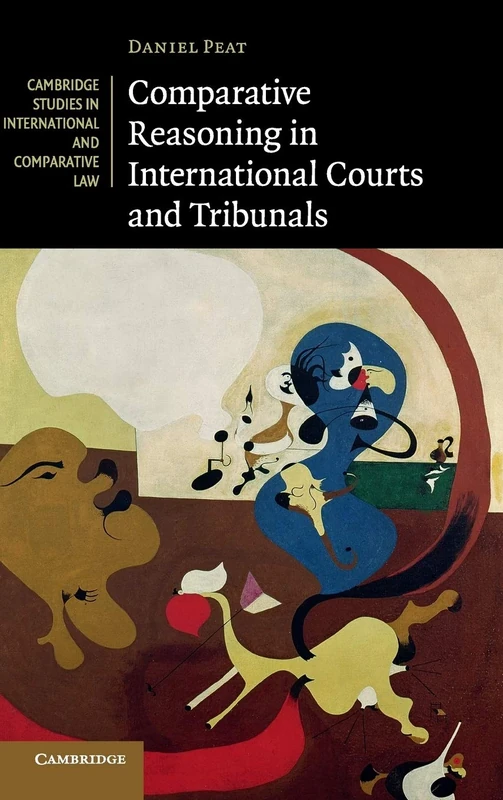 Comparative Reasoning in International Courts and Tribunals: 145 (Cambridge Studies in International and Comparative Law, Series Number 145)