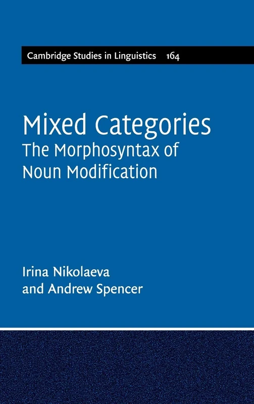 Mixed Categories: The Morphosyntax of Noun Modification: 164 (Cambridge Studies in Linguistics, Series Number 164)