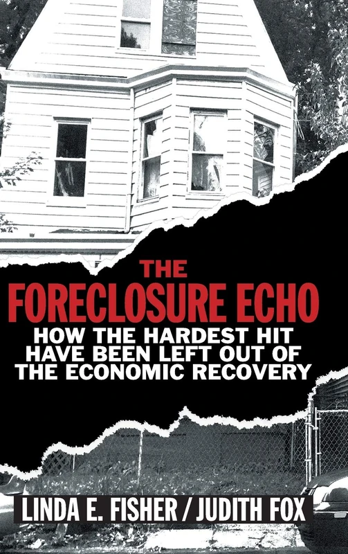 The Foreclosure Echo: How the Hardest Hit Have Been Left Out of the Economic Recovery