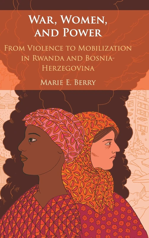 War, Women, and Power: From Violence to Mobilization in Rwanda and Bosnia-Herzegovina - Image 1