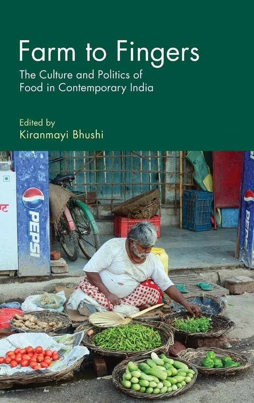 Farm to Fingers: The Culture and Politics of Food in Contemporary India
