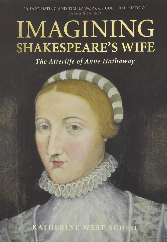 Imagining Shakespeare's Wife: The Afterlife of Anne Hathaway