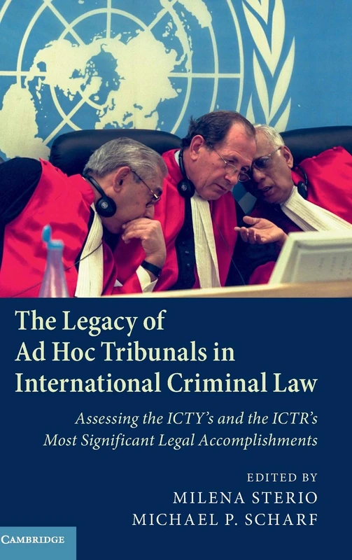 The Legacy of Ad Hoc Tribunals in International Criminal Law: Assessing the ICTY's and the ICTR's Most Significant Legal Accomplishments