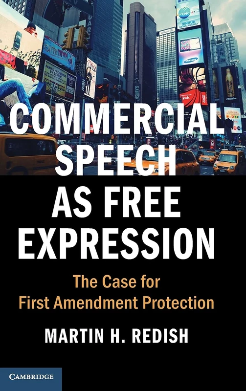 Commercial Speech as Free Expression: The Case for First Amendment Protection (Cambridge Studies on Civil Rights and Civil Liberties)