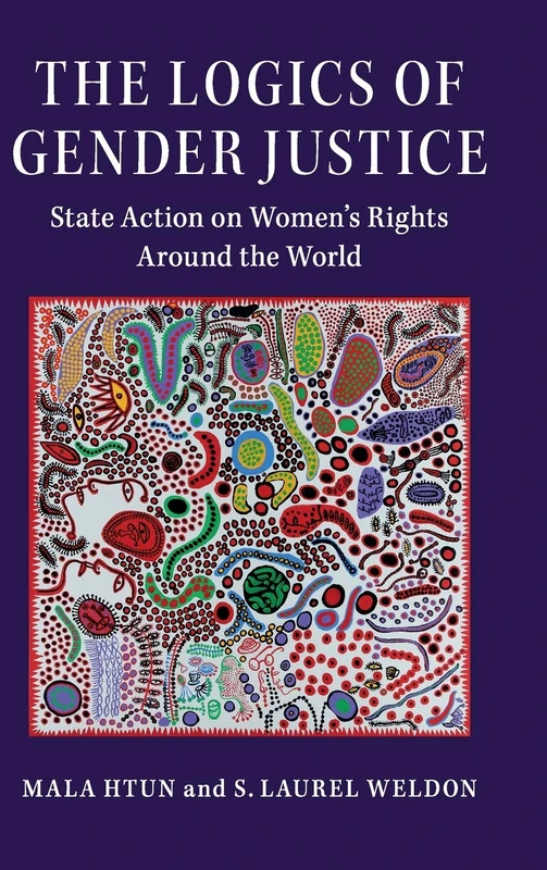 The Logics of Gender Justice: State Action on Women's Rights Around the World (Cambridge Studies in Gender and Politics)