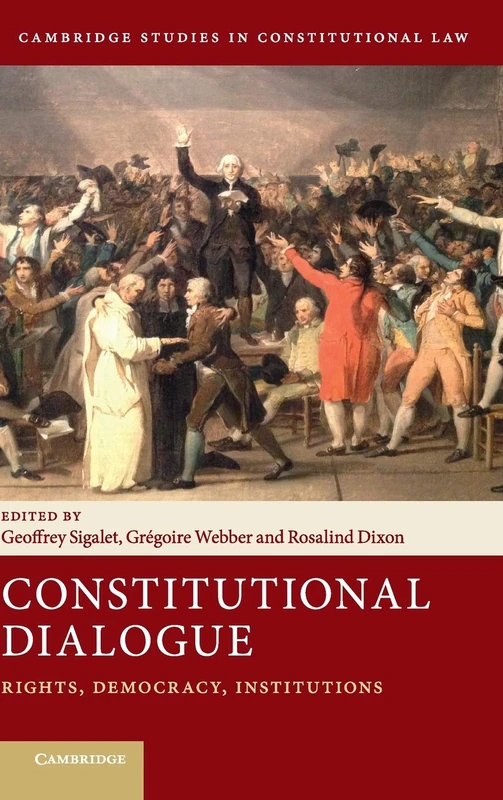 Constitutional Dialogue: Rights, Democracy, Institutions: 21 (Cambridge Studies in Constitutional Law, Series Number 21)