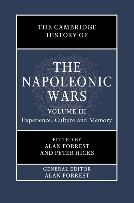 The Cambridge History of the Napoleonic Wars: Volume 3, Experience, Culture and Memory