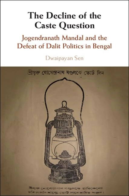The Decline of the Caste Question: Jogendranath Mandal and the Defeat of Dalit Politics in Bengal