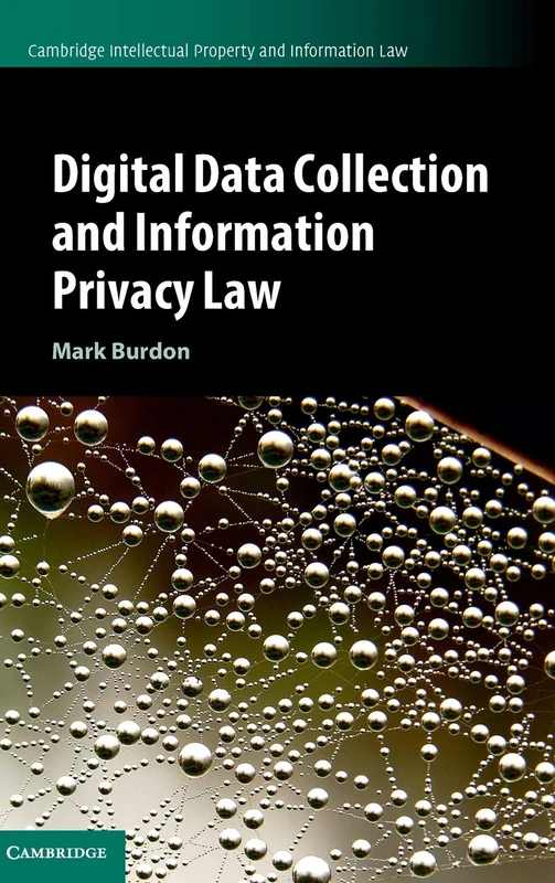Digital Data Collection and Information Privacy Law: 54 (Cambridge Intellectual Property and Information Law, Series Number 54)