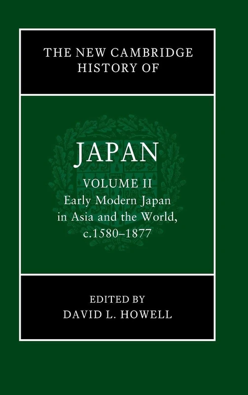 The New Cambridge History of Japan: Volume 2, Early Modern Japan in Asia and the World, c. 1580–1877