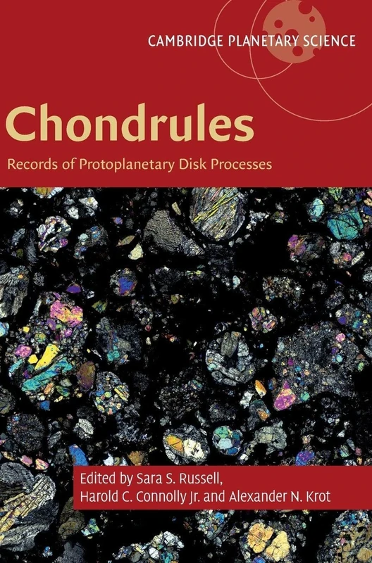 Chondrules: Records of Protoplanetary Disk Processes: Series Number 22 (Cambridge Planetary Science, Series Number 22)