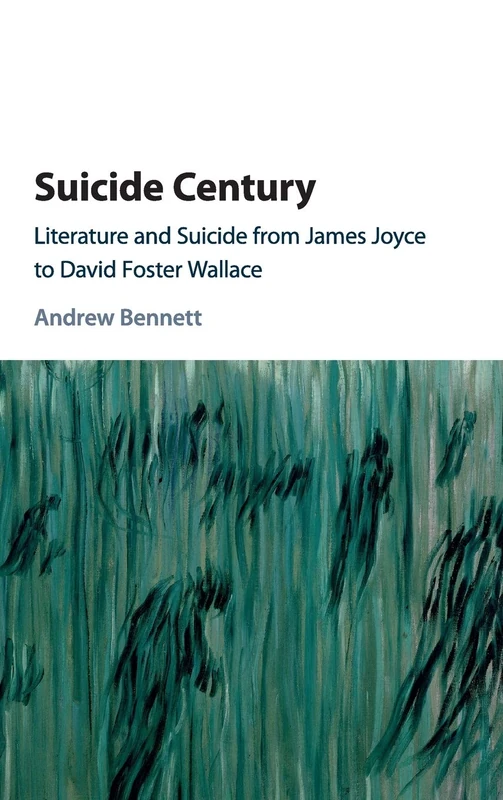 Suicide Century: Literature and Suicide from James Joyce to David Foster Wallace