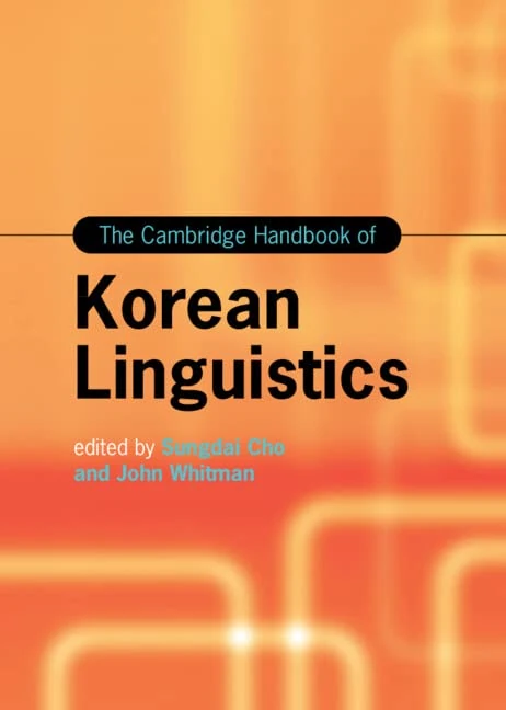 The Cambridge Handbook of Korean Linguistics (Cambridge Handbooks in Language and Linguistics)