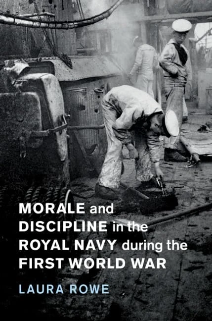 Morale and Discipline in the Royal Navy during the First World War: Series Number 54 (Studies in the Social and Cultural History of Modern Warfare, Series Number 54)
