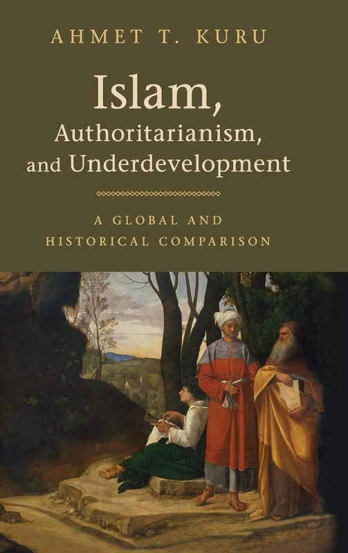 Islam, Authoritarianism, and Underdevelopment: A Global and Historical Comparison