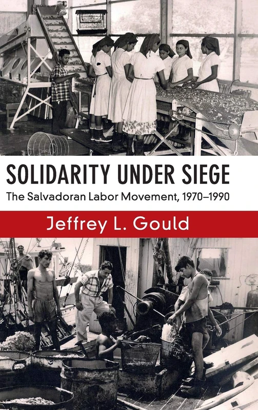 Solidarity Under Siege: The Salvadoran Labor Movement, 1970–1990