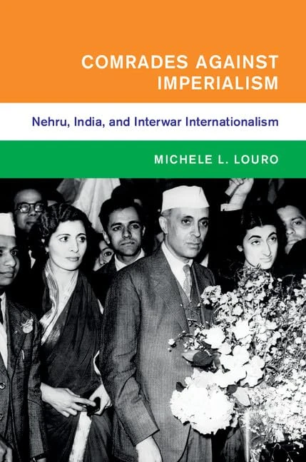 Comrades against Imperialism: Nehru, India, and Interwar Internationalism (Global and International History)