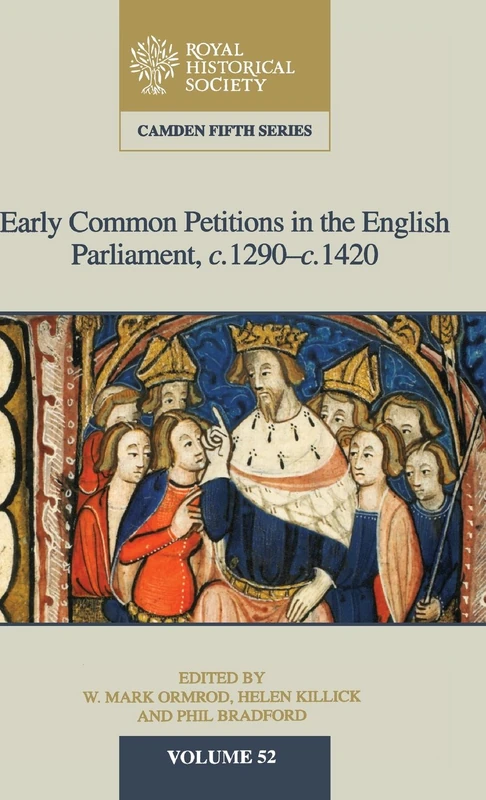 Early Common Petitions in the English Parliament, c.1290–c.1420: 52 (Camden Fifth Series, Series Number 52)