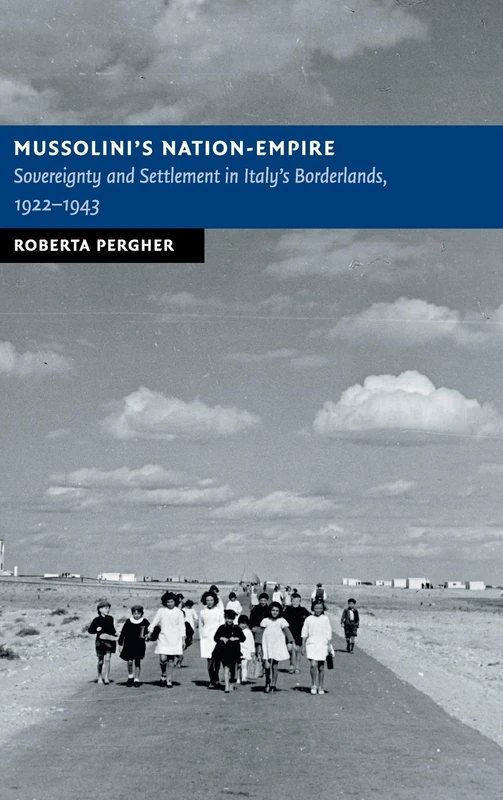 Mussolini's Nation-Empire: Sovereignty and Settlement in Italy's Borderlands, 1922–1943 (New Studies in European History)