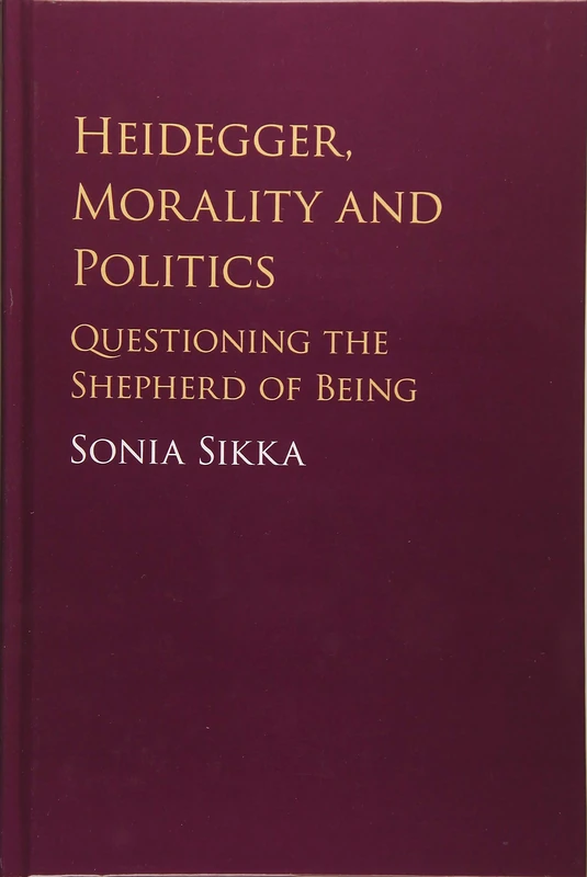 Heidegger, Morality and Politics: Questioning the Shepherd of Being