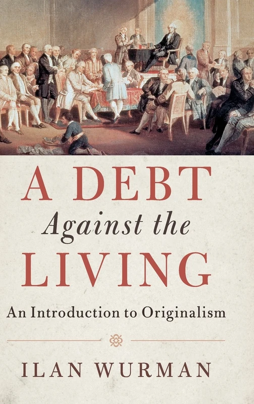A Debt Against the Living: An Introduction to Originalism