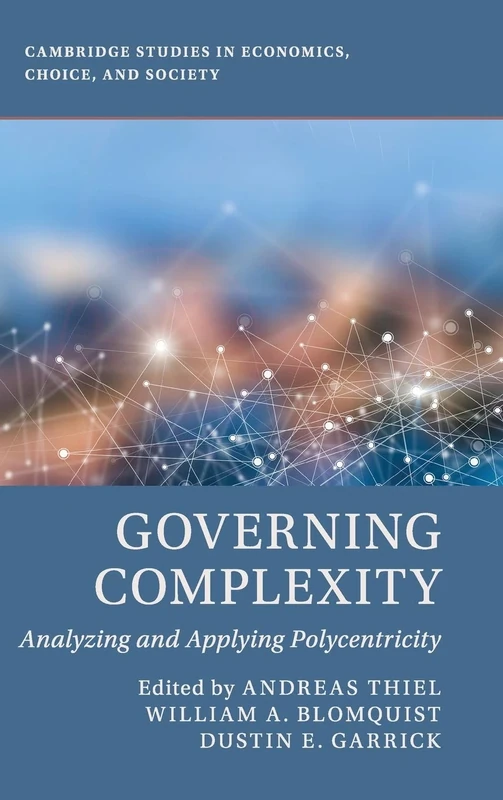 Governing Complexity: Analyzing and Applying Polycentricity (Cambridge Studies in Economics, Choice, and Society)