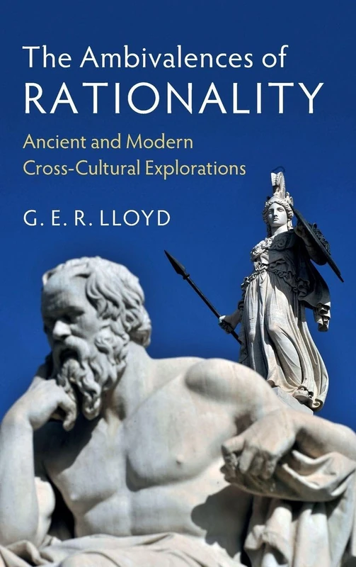 The Ambivalences of Rationality: Ancient and Modern Cross-Cultural Explorations