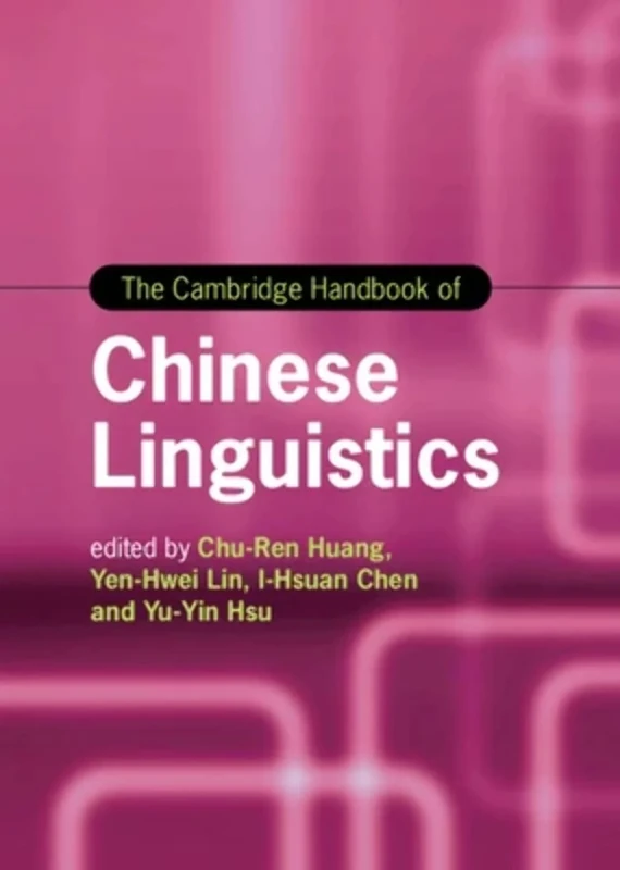 The Cambridge Handbook of Chinese Linguistics (Cambridge Handbooks in Language and Linguistics)