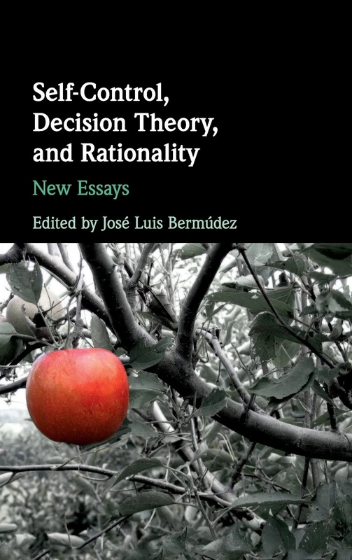 Self-Control, Decision Theory, and Rationality: New Essays