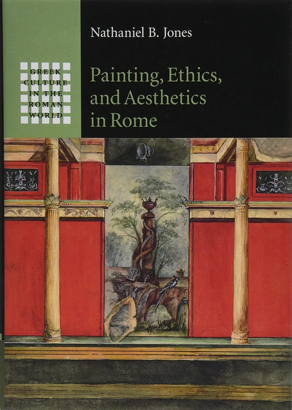 Painting, Ethics, and Aesthetics in Rome (Greek Culture in the Roman World)