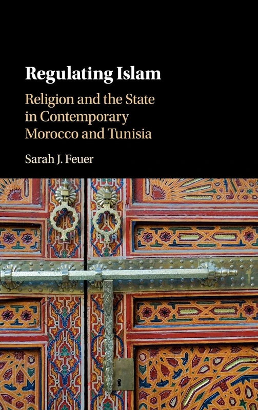 Regulating Islam: Religion and the State in Contemporary Morocco and Tunisia