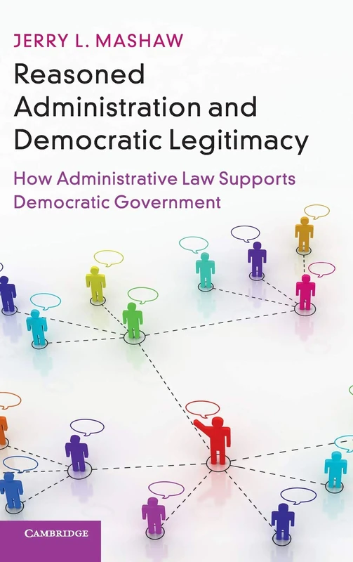 Reasoned Administration and Democratic Legitimacy: How Administrative Law Supports Democratic Government
