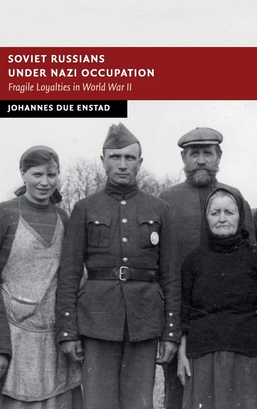Soviet Russians under Nazi Occupation: Fragile Loyalties in World War II (New Studies in European History)