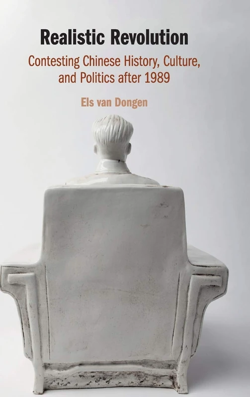 Realistic Revolution: Contesting Chinese History, Culture, and Politics after 1989