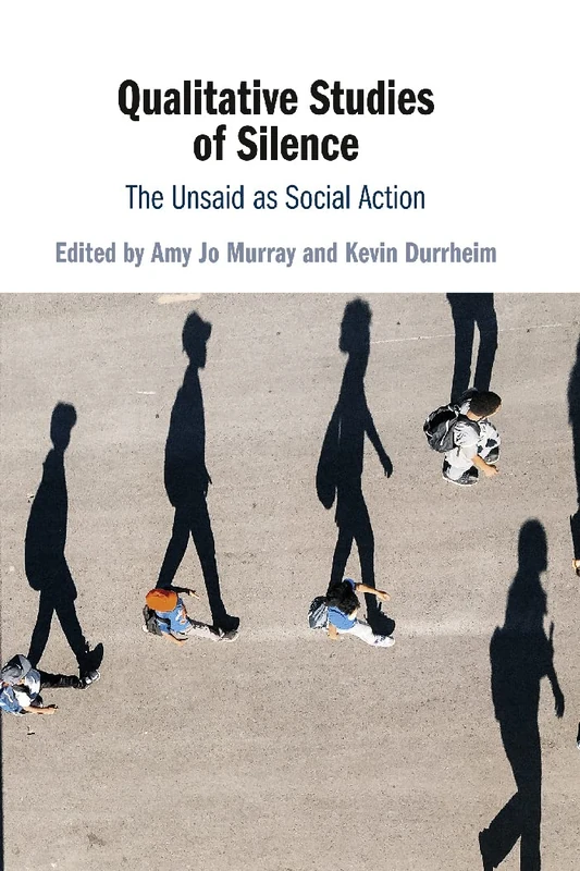 Qualitative Studies of Silence: The Unsaid as Social Action
