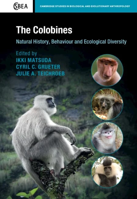 The Colobines: Natural History, Behaviour and Ecological Diversity (Cambridge Studies in Biological and Evolutionary Anthropology)