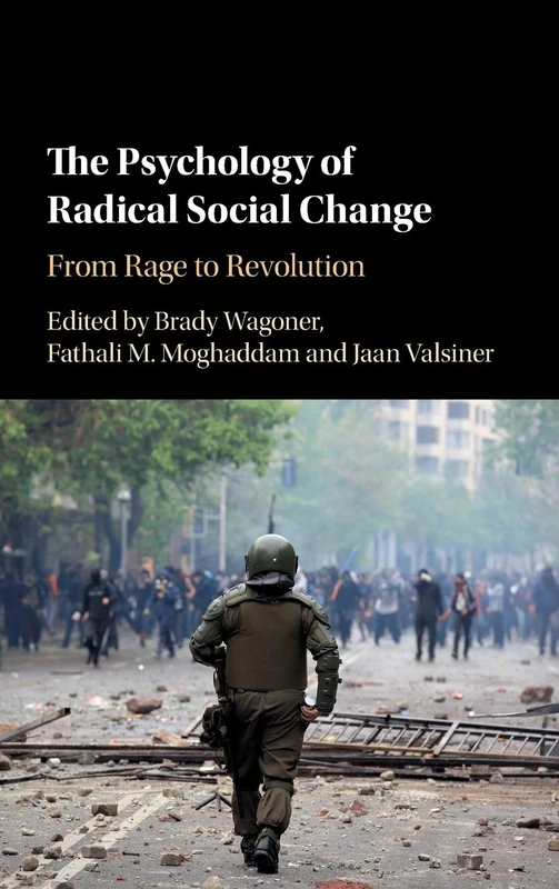 The Psychology of Radical Social Change: From Rage to Revolution