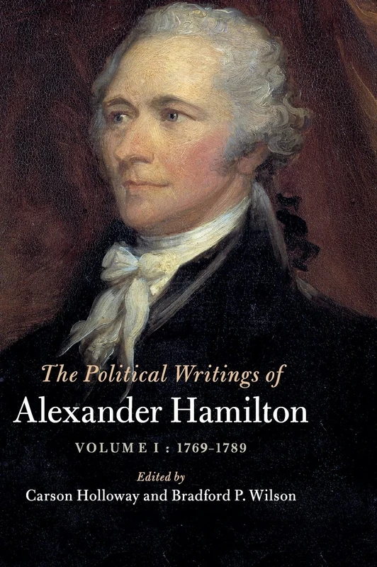 The Political Writings of Alexander Hamilton: Volume 1, 1769-1789 (The Political Writings of American Statesmen)