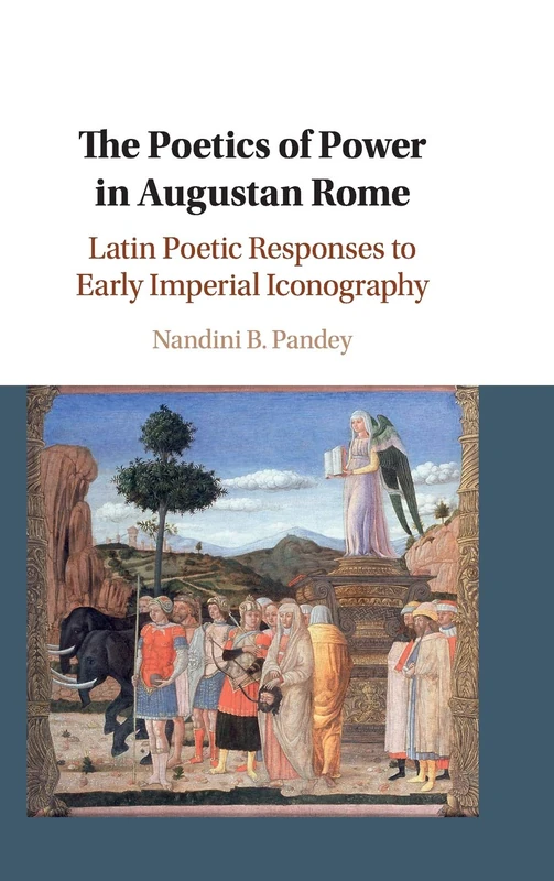The Poetics of Power in Augustan Rome: Latin Poetic Responses to Early Imperial Iconography