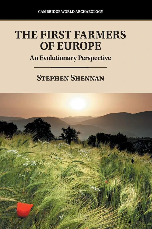 The First Farmers of Europe: An Evolutionary Perspective (Cambridge World Archaeology)