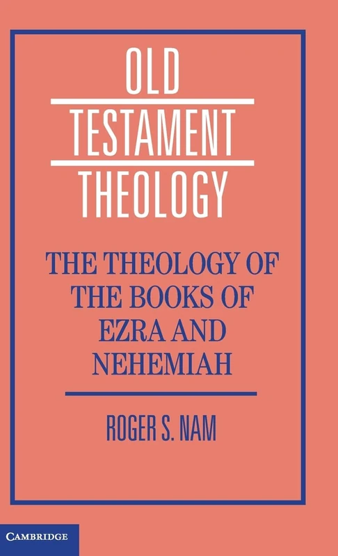 The Theology of the Books of Ezra and Nehemiah (Old Testament Theology)