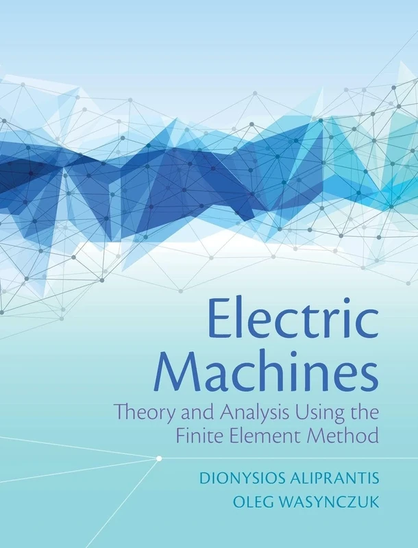 Electric Machines: Theory and Analysis Using the Finite Element Method