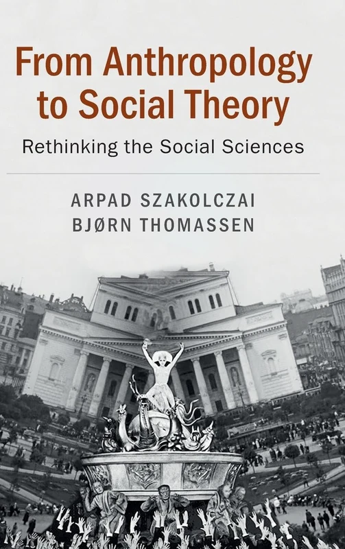 From Anthropology to Social Theory: Rethinking the Social Sciences