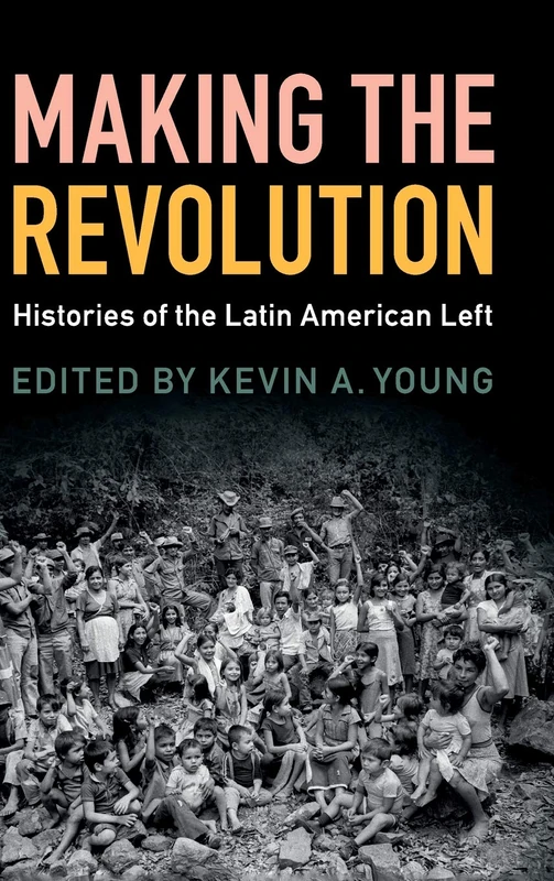 Making the Revolution: Histories of the Latin American Left