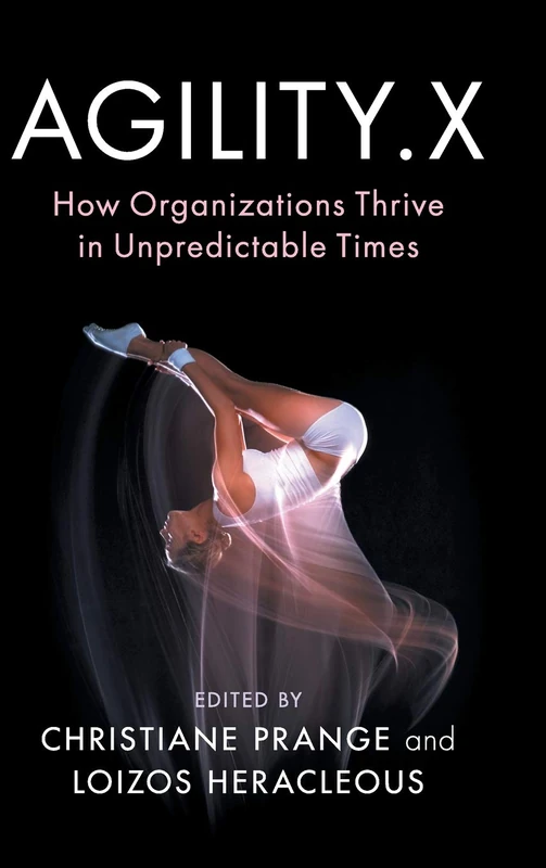 Agility.X: How Organizations Thrive in Unpredictable Times