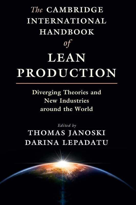 The Cambridge International Handbook of Lean Production: Diverging Theories and New Industries around the World