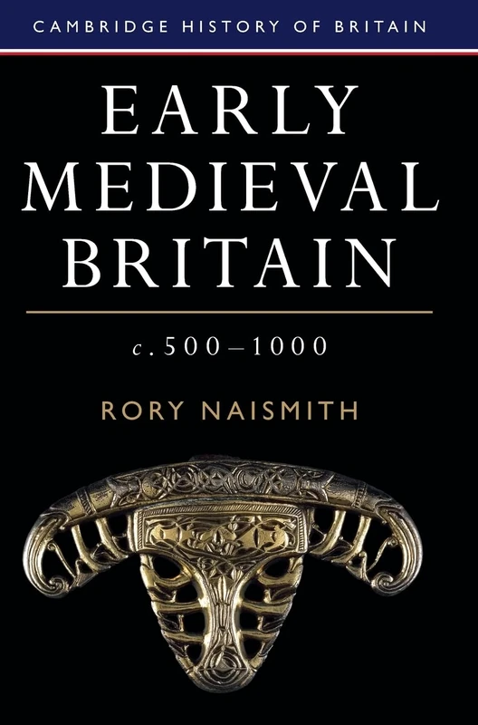 Early Medieval Britain, c. 500–1000: 1 (Cambridge History of Britain, Series Number 1)