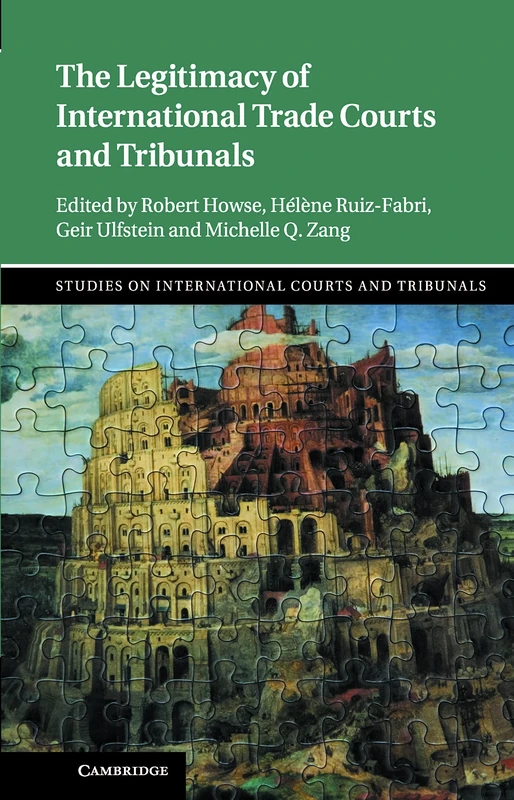 The Legitimacy of International Trade Courts and Tribunals (Studies on International Courts and Tribunals)